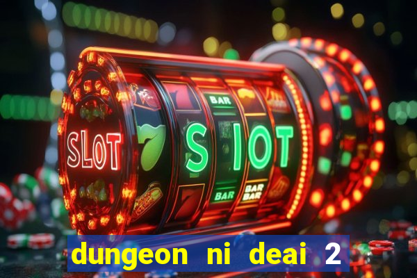 dungeon ni deai 2 temporada dublado data de lan amento